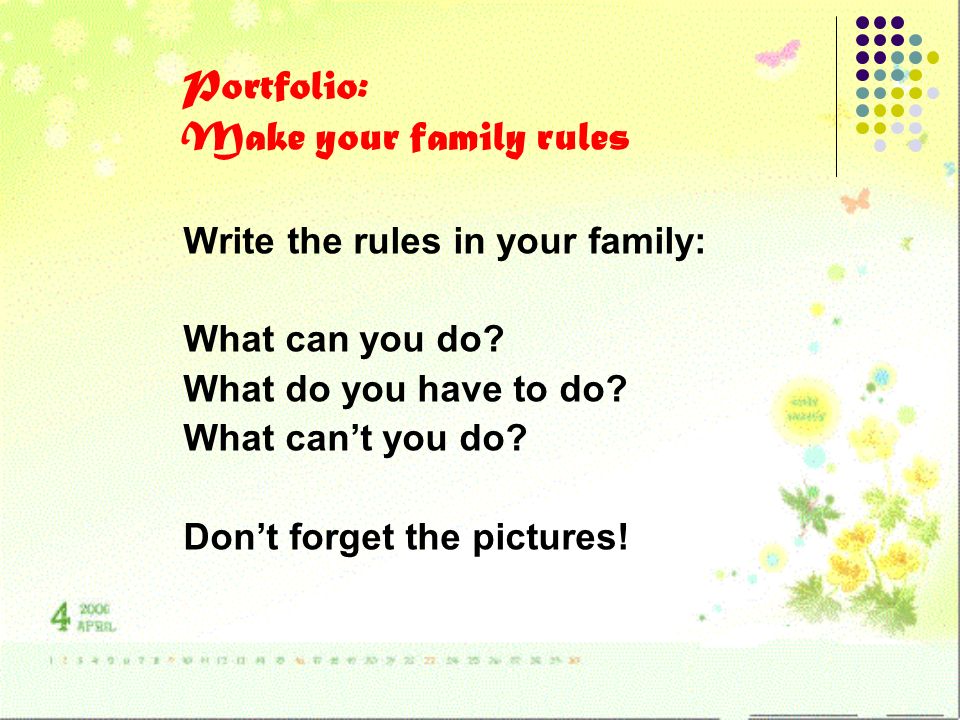 Portfolio: Make your family rules Write the rules in your family: What can you do.