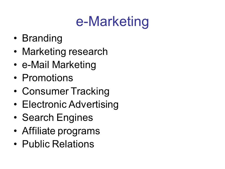e-Marketing Branding Marketing research  Marketing Promotions Consumer Tracking Electronic Advertising Search Engines Affiliate programs Public Relations
