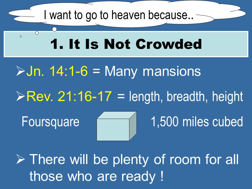 1. It Is Not Crowded I want to go to heaven because..