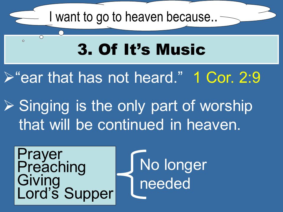 3. Of Its Music I want to go to heaven because.. ear that has not heard.