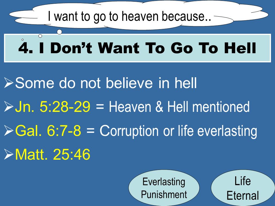 4. I Dont Want To Go To Hell I want to go to heaven because..
