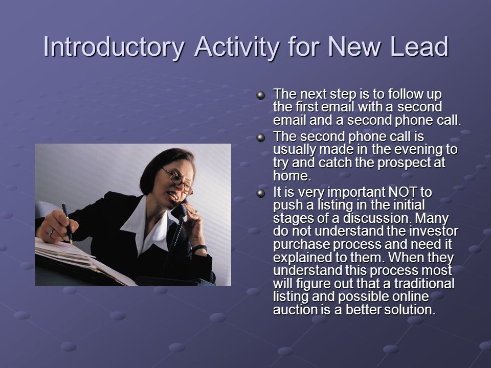 Introductory Activity for New Lead The first phone call usually results in a message left on a voice mail/machine.