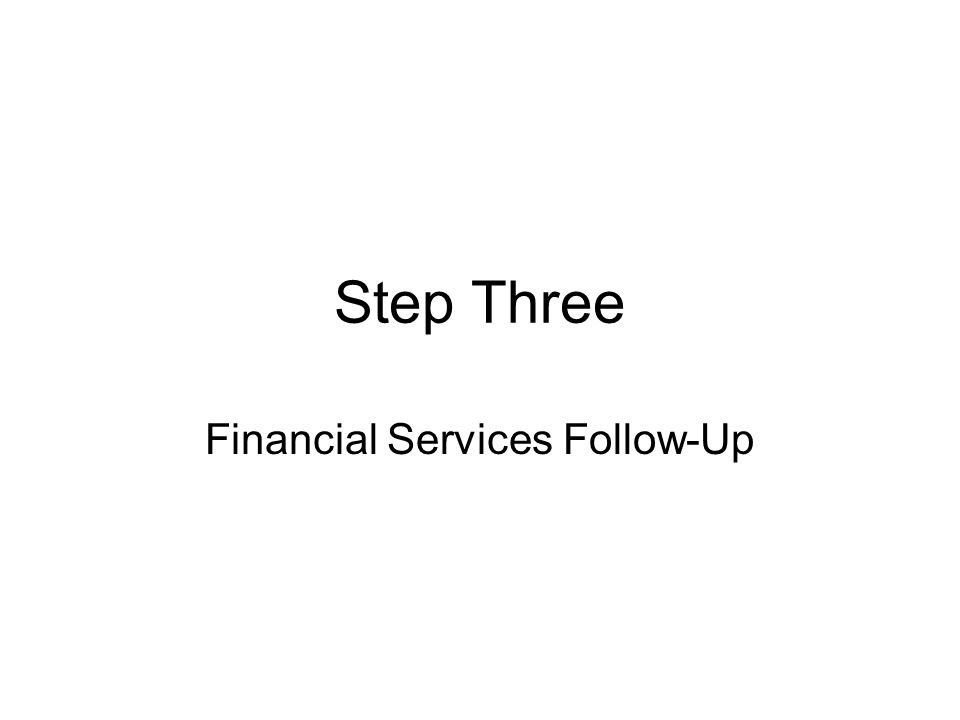 Step Three Financial Services Follow-Up