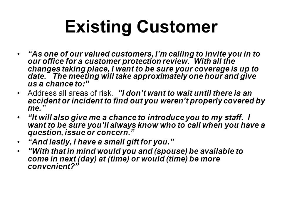 Existing Customer As one of our valued customers, Im calling to invite you in to our office for a customer protection review.
