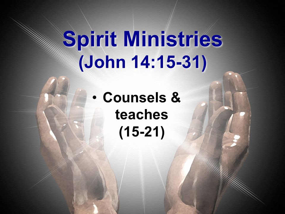 III. Truth: Submit to the Spirits teaching (14:15-31).
