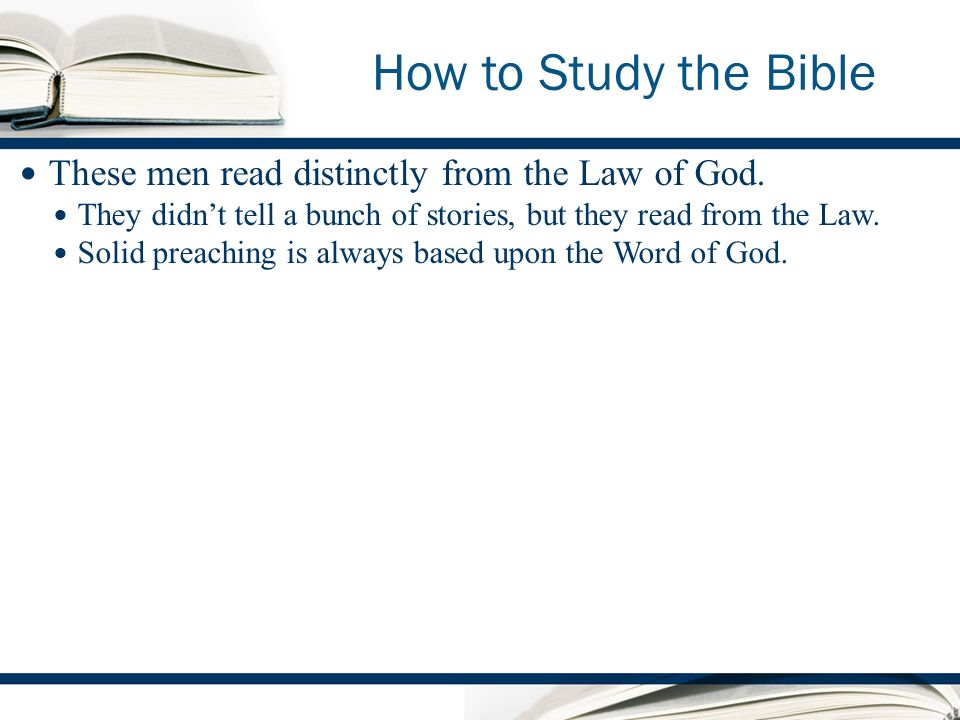 How to Study the Bible These men read distinctly from the Law of God.