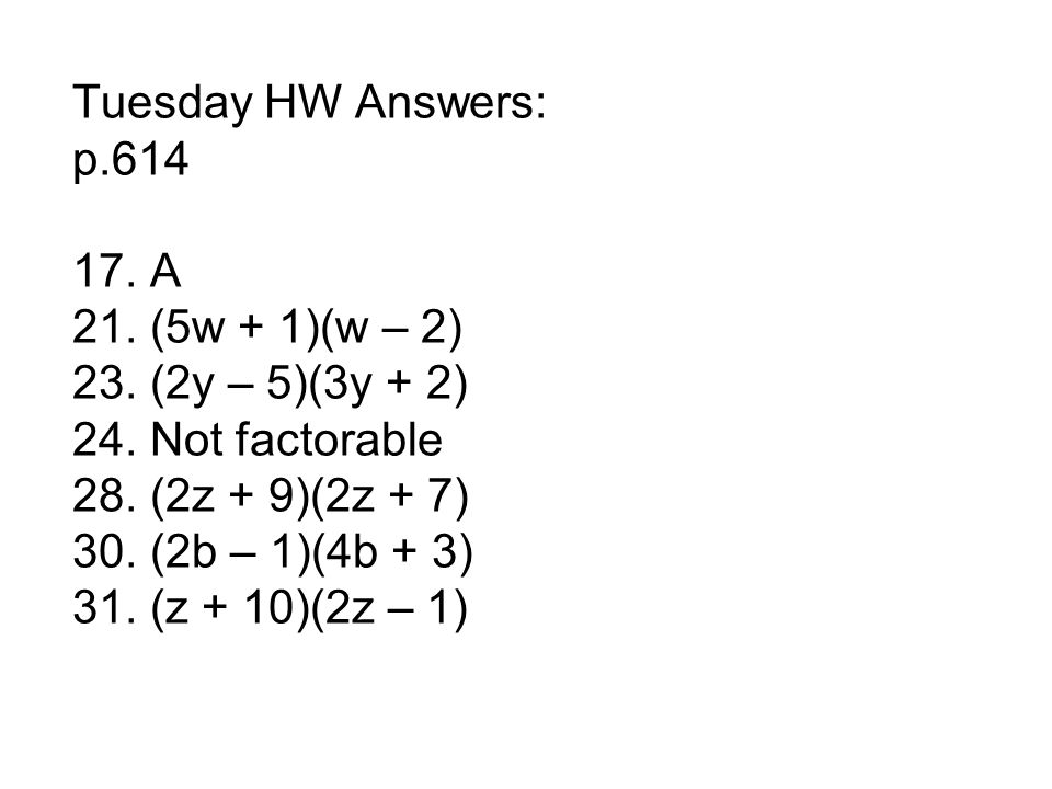 Tuesday HW Answers: p A 21. (5w + 1)(w – 2) 23.