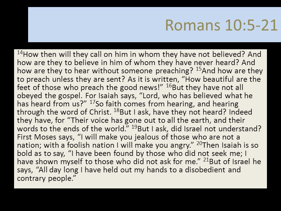 Romans 10: How then will they call on him in whom they have not believed.