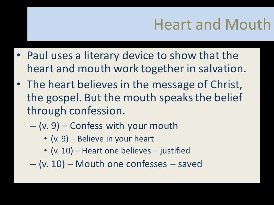 Heart and Mouth Paul uses a literary device to show that the heart and mouth work together in salvation.