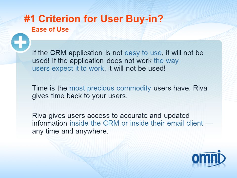 #1 Criterion for User Buy-in. If the CRM application is not easy to use, it will not be used.