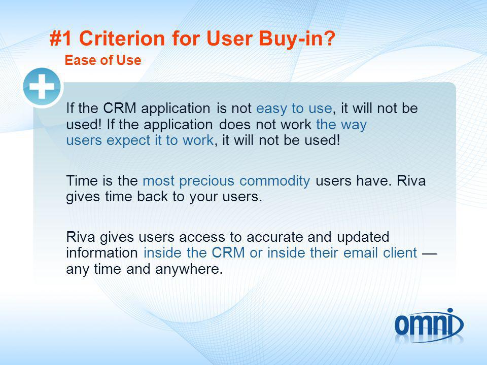 #1 Criterion for User Buy-in. If the CRM application is not easy to use, it will not be used.