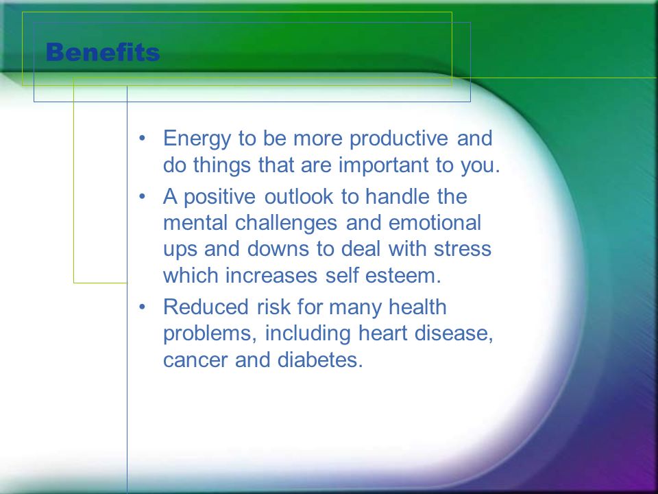 Benefits Energy to be more productive and do things that are important to you.