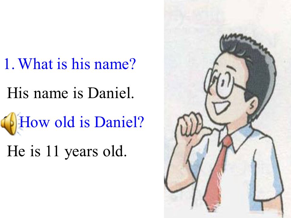1.What is his name His name is Daniel. 2. How old is Daniel He is 11 years old.