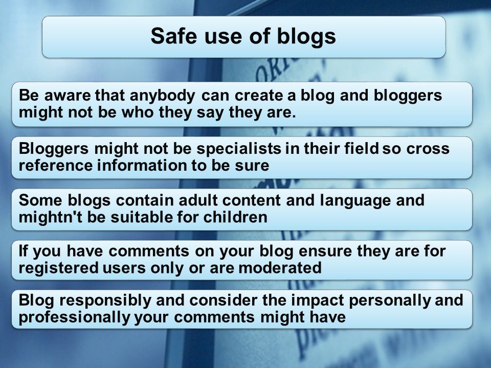 Be aware that anybody can create a blog and bloggers might not be who they say they are.
