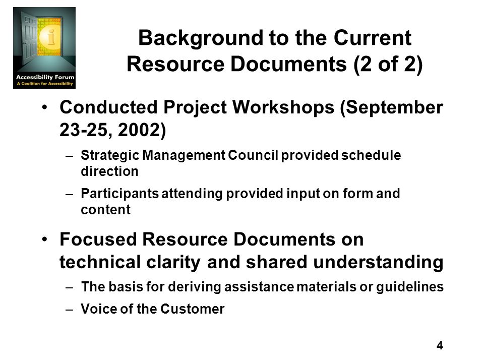 4 Background to the Current Resource Documents (2 of 2) Conducted Project Workshops (September 23-25, 2002) –Strategic Management Council provided schedule direction –Participants attending provided input on form and content Focused Resource Documents on technical clarity and shared understanding –The basis for deriving assistance materials or guidelines –Voice of the Customer