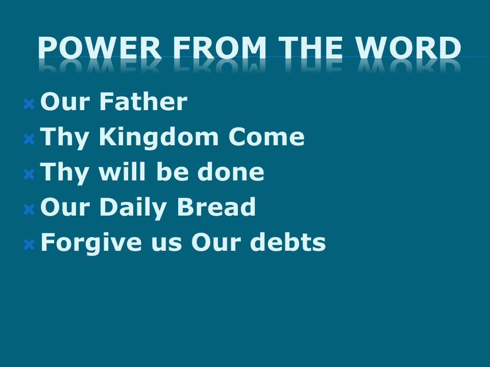 Our Father Thy Kingdom Come Thy will be done Our Daily Bread Forgive us Our debts