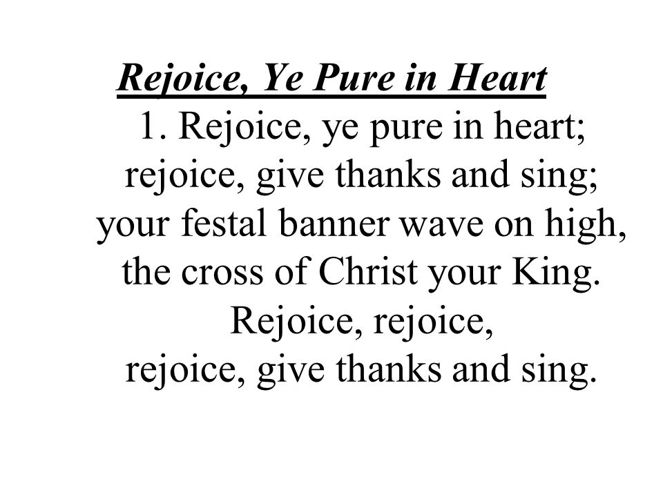 Rejoice, Ye Pure in Heart 1.