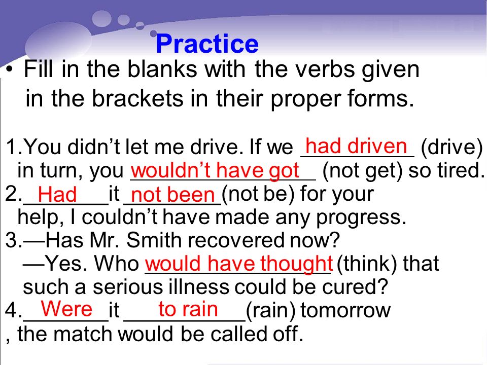 Practice Fill in the blanks with the verbs given in the brackets in their proper forms.