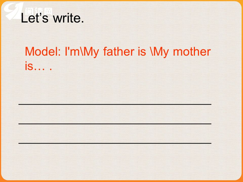 Lets write. Model: I m\My father is \My mother is…. ________________________________