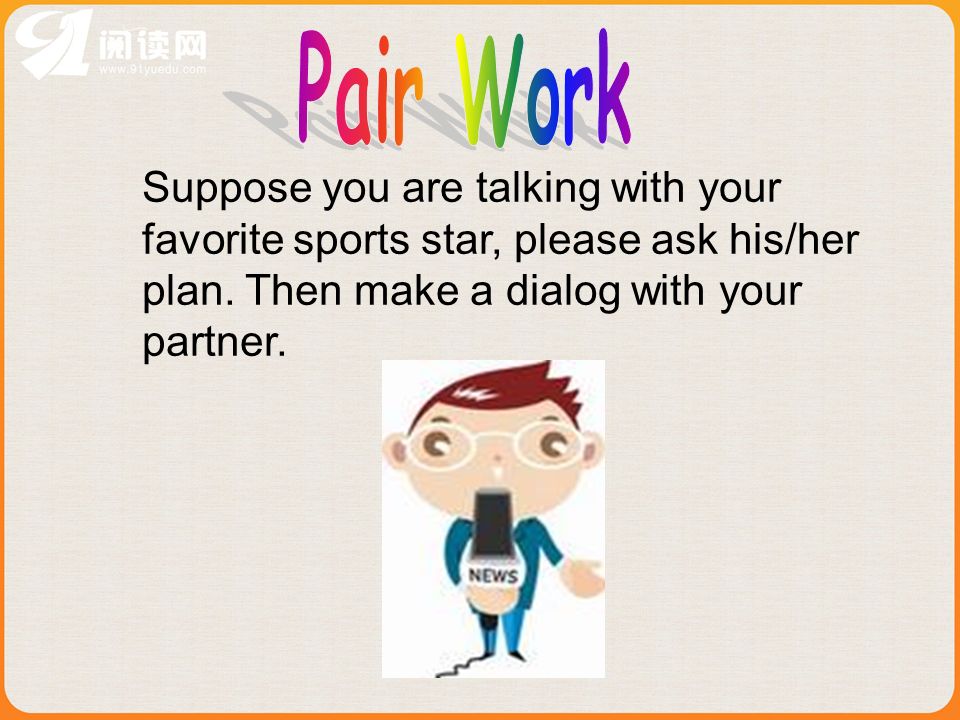 Suppose you are talking with your favorite sports star, please ask his/her plan.