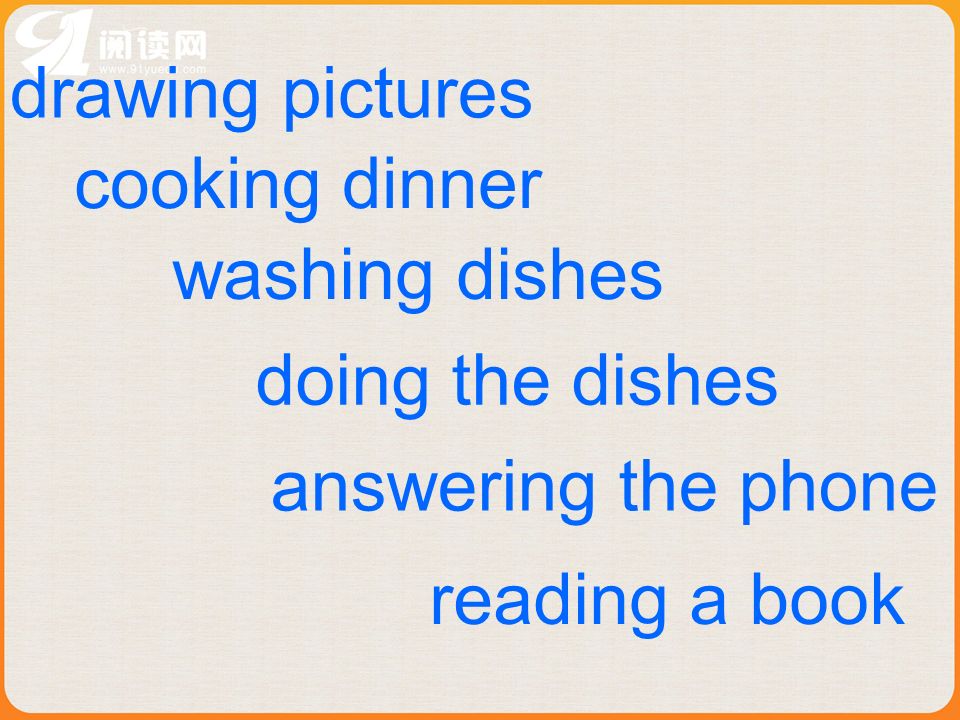 drawing pictures cooking dinner washing dishes doing the dishes reading a book answering the phone