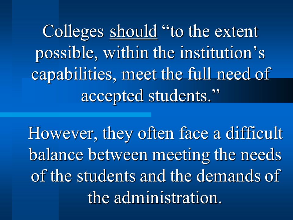 Colleges should to the extent possible, within the institutions capabilities, meet the full need of accepted students.