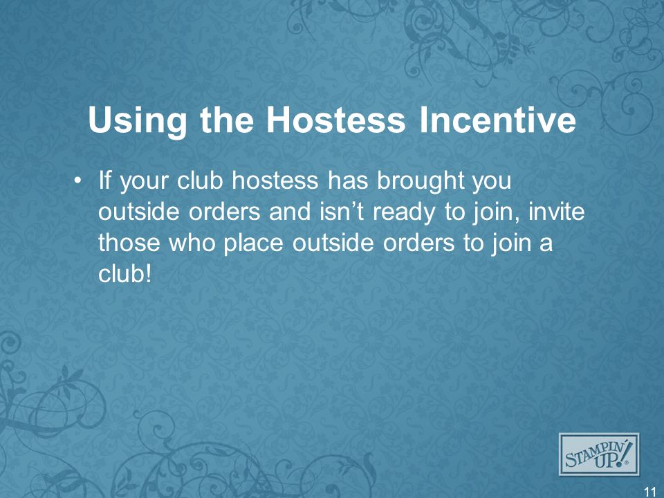 Using the Hostess Incentive If your club hostess has brought you outside orders and isnt ready to join, invite those who place outside orders to join a club.