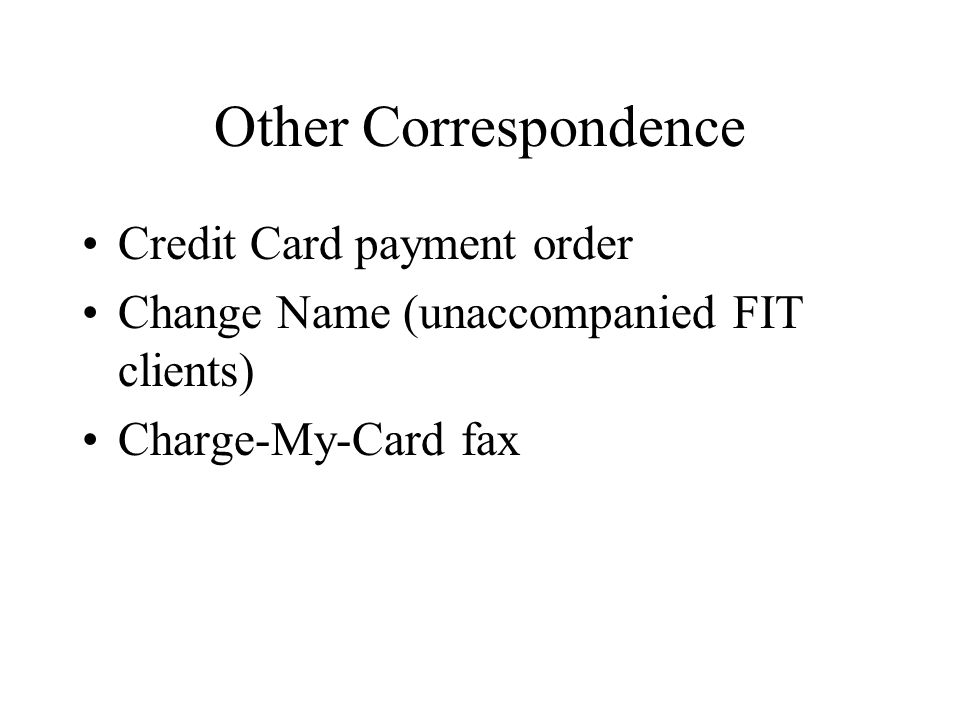 Other Correspondence Credit Card payment order Change Name (unaccompanied FIT clients) Charge-My-Card fax