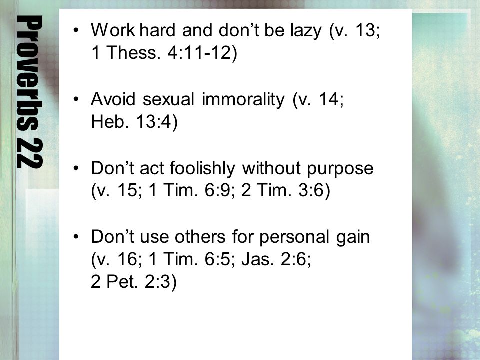 Proverbs 22 Work hard and dont be lazy (v. 13; 1 Thess.