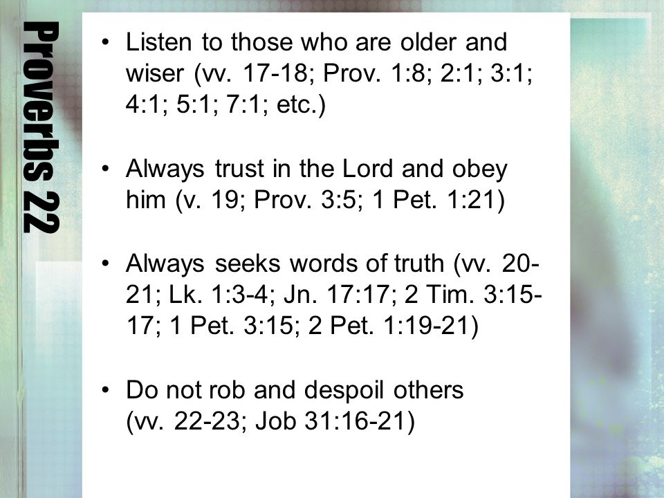 Proverbs 22 Listen to those who are older and wiser (vv.