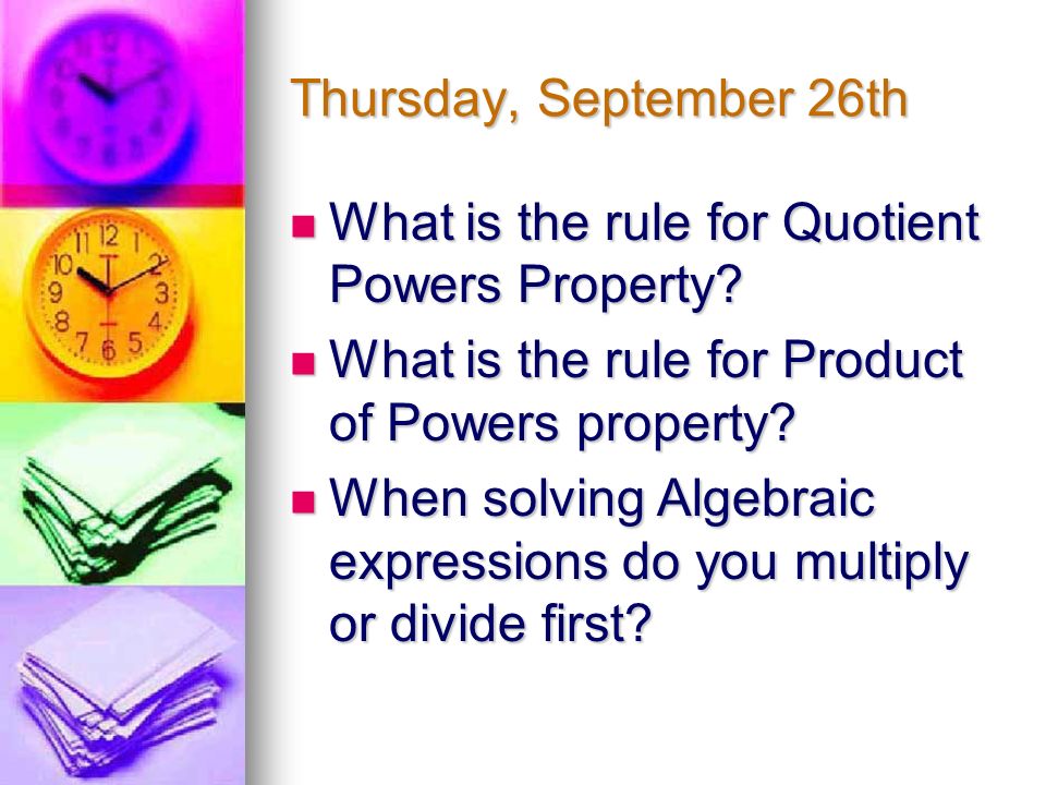 Thursday, September 26th What is the rule for Quotient Powers Property.