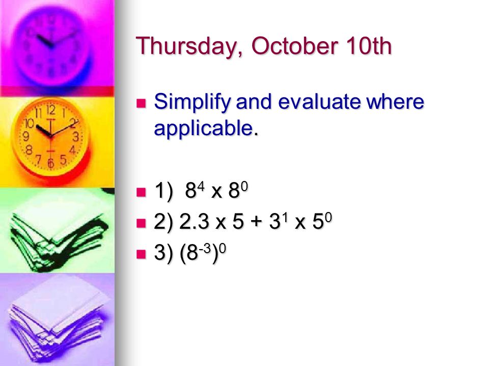 Thursday, October 10th Simplify and evaluate where applicable.