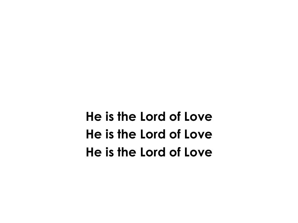 He is the Lord of Love
