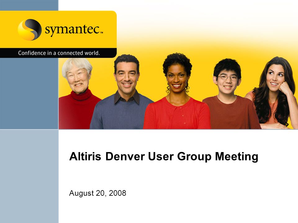 Altiris Denver User Group Meeting August 20, 2008