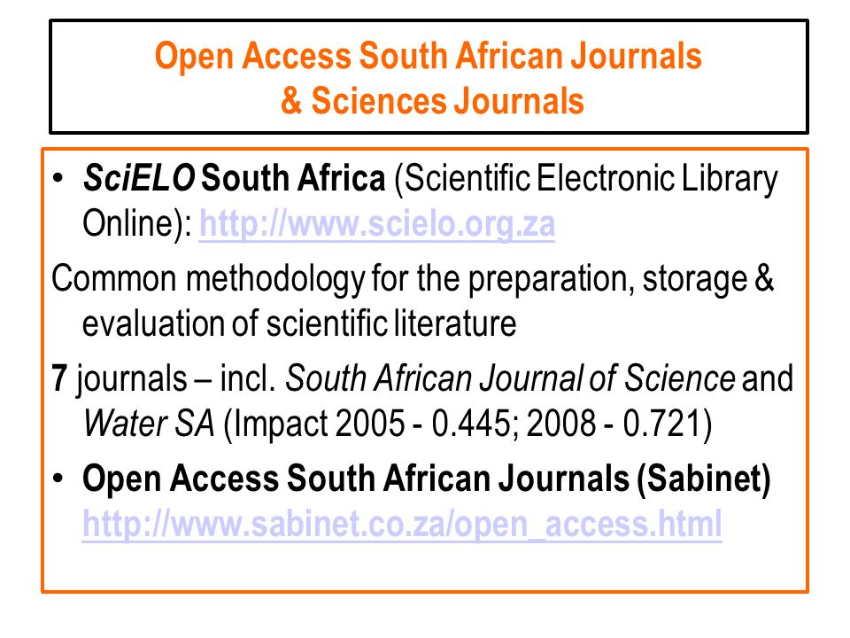 Open Access South African Journals & Sciences Journals SciELO South Africa (Scientific Electronic Library Online):     Common methodology for the preparation, storage & evaluation of scientific literature 7 journals – incl.