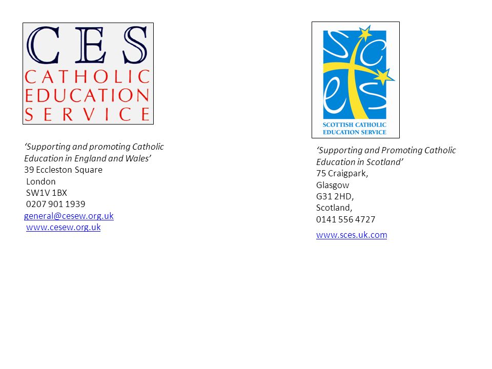 Supporting and promoting Catholic Education in England and Wales 39 Eccleston Square London SW1V 1BX Supporting and Promoting Catholic Education in Scotland 75 Craigpark, Glasgow G31 2HD, Scotland,