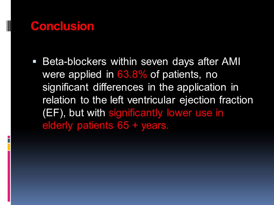 Conclusion Beta-blockers within seven days after AMI were applied in 63.8% of patients, no significant differences in the application in relation to the left ventricular ejection fraction (EF), but with significantly lower use in elderly patients 65 + years.