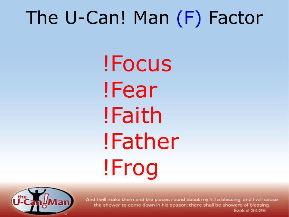 The U-Can! Man (F) Factor !Focus !Fear !Faith !Father !Frog
