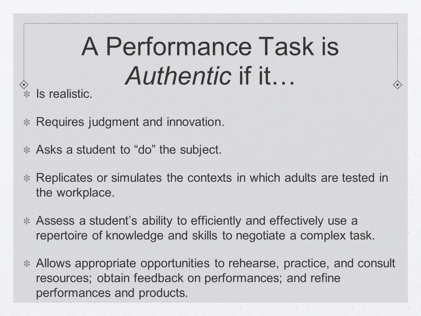A Performance Task is Authentic if it… Is realistic.