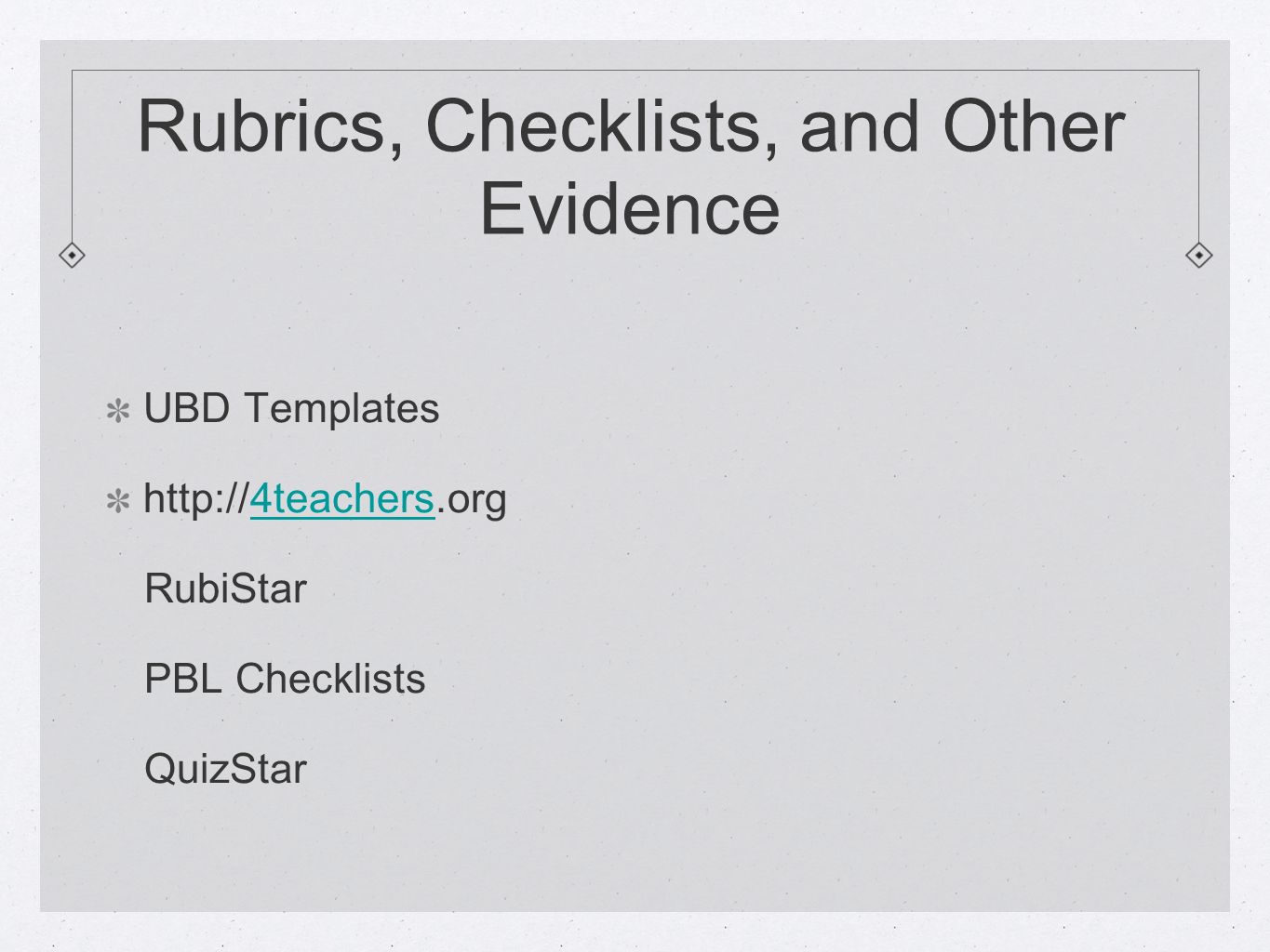 Rubrics, Checklists, and Other Evidence UBD Templates   RubiStar PBL Checklists QuizStar