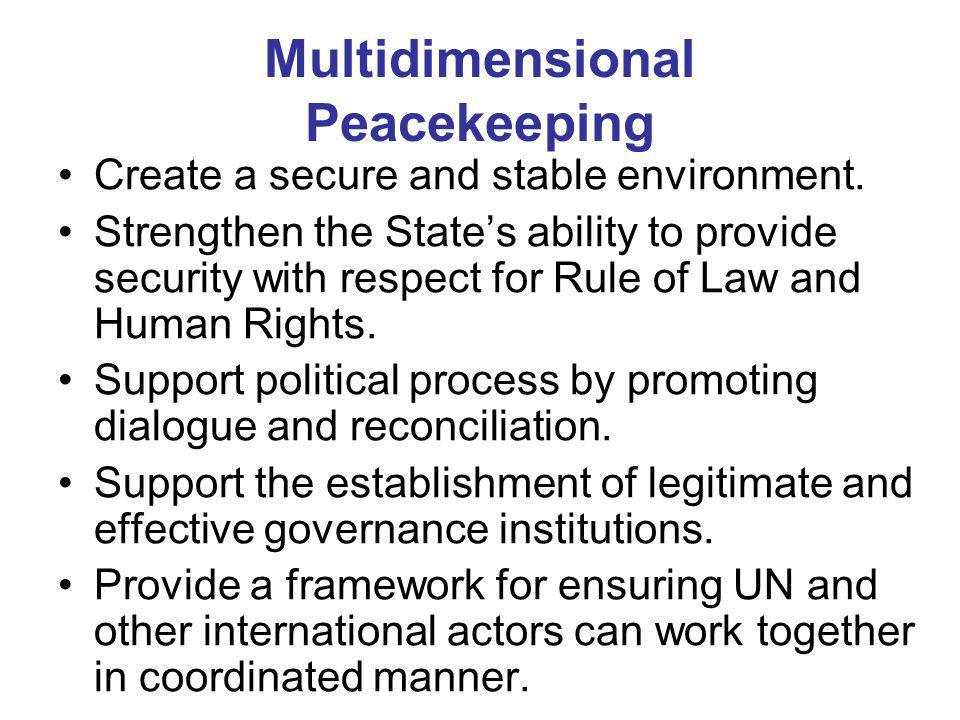 Multidimensional Peacekeeping Create a secure and stable environment.