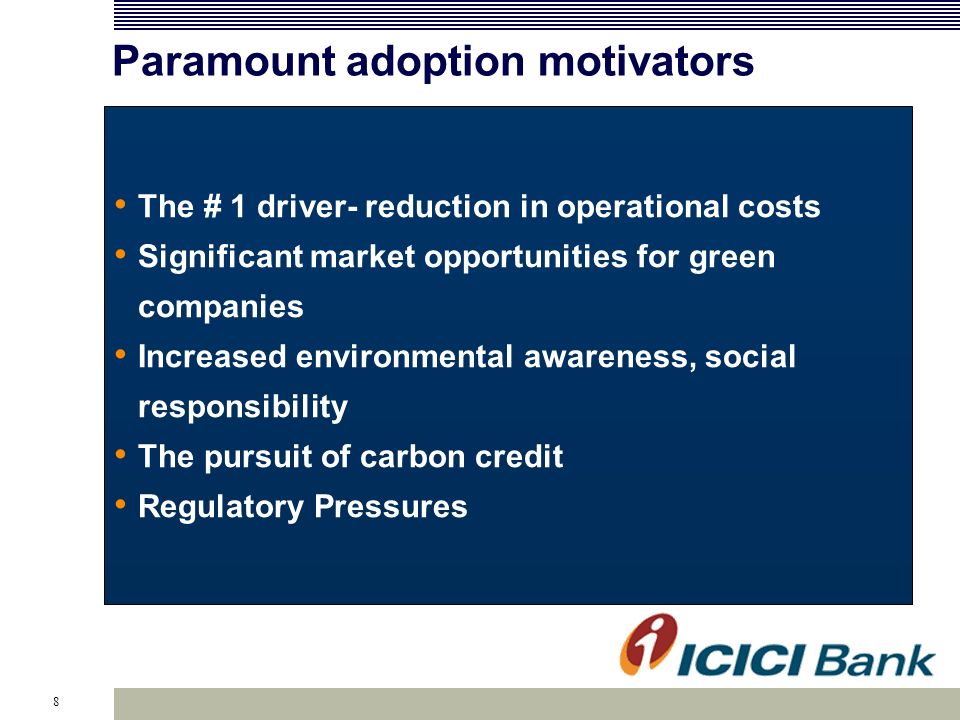 8 Paramount adoption motivators The # 1 driver- reduction in operational costs Significant market opportunities for green companies Increased environmental awareness, social responsibility The pursuit of carbon credit Regulatory Pressures