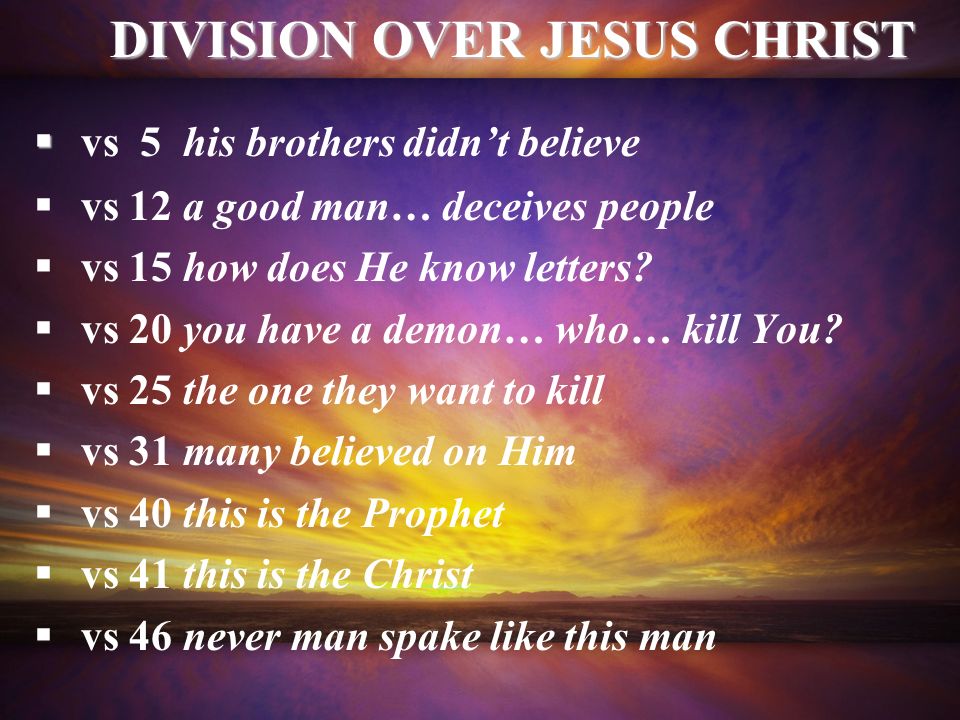 vs 5 his brothers didnt believe vs 12 a good man… deceives people vs 15 how does He know letters.
