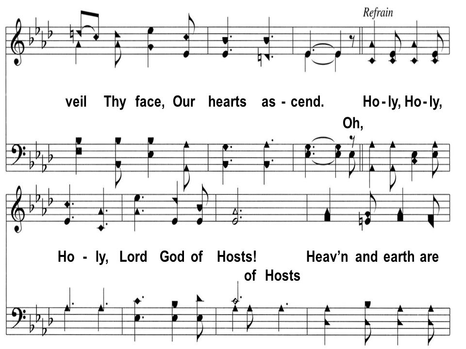 veil Thy face, Our hearts as - cend.Ho - ly, Ho - ly, Lord God of Hosts.