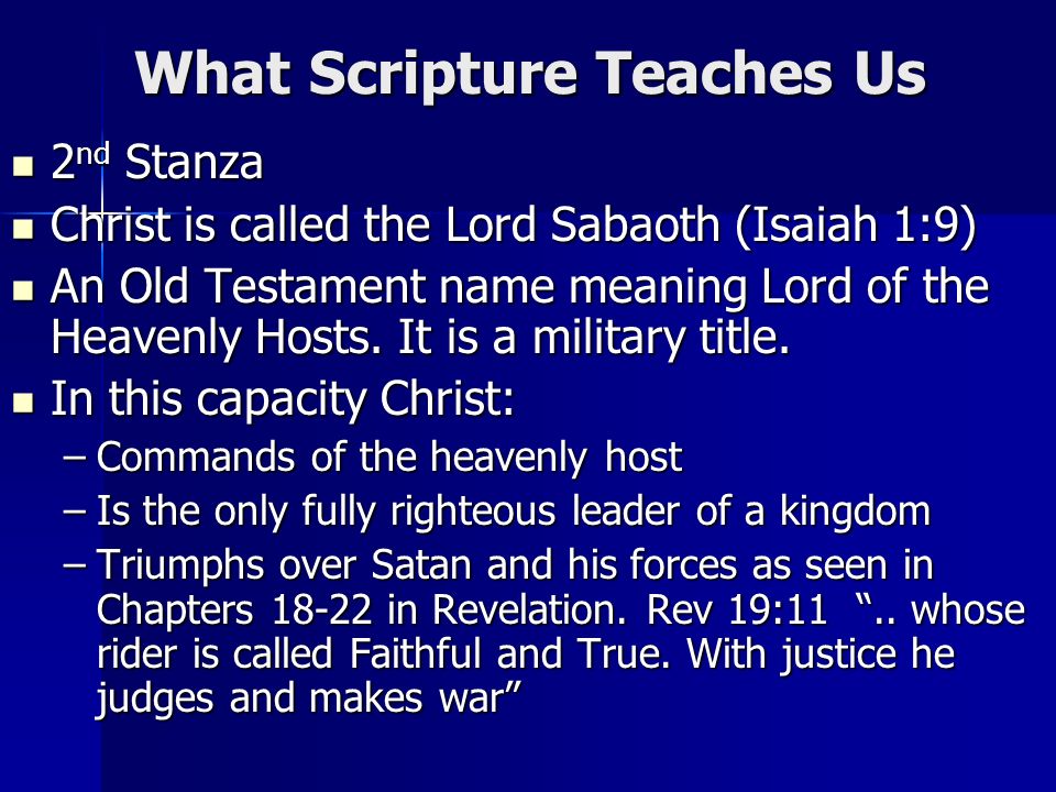 What Scripture Teaches Us 2 nd Stanza 2 nd Stanza Christ is called the Lord Sabaoth (Isaiah 1:9) Christ is called the Lord Sabaoth (Isaiah 1:9) An Old Testament name meaning Lord of the Heavenly Hosts.