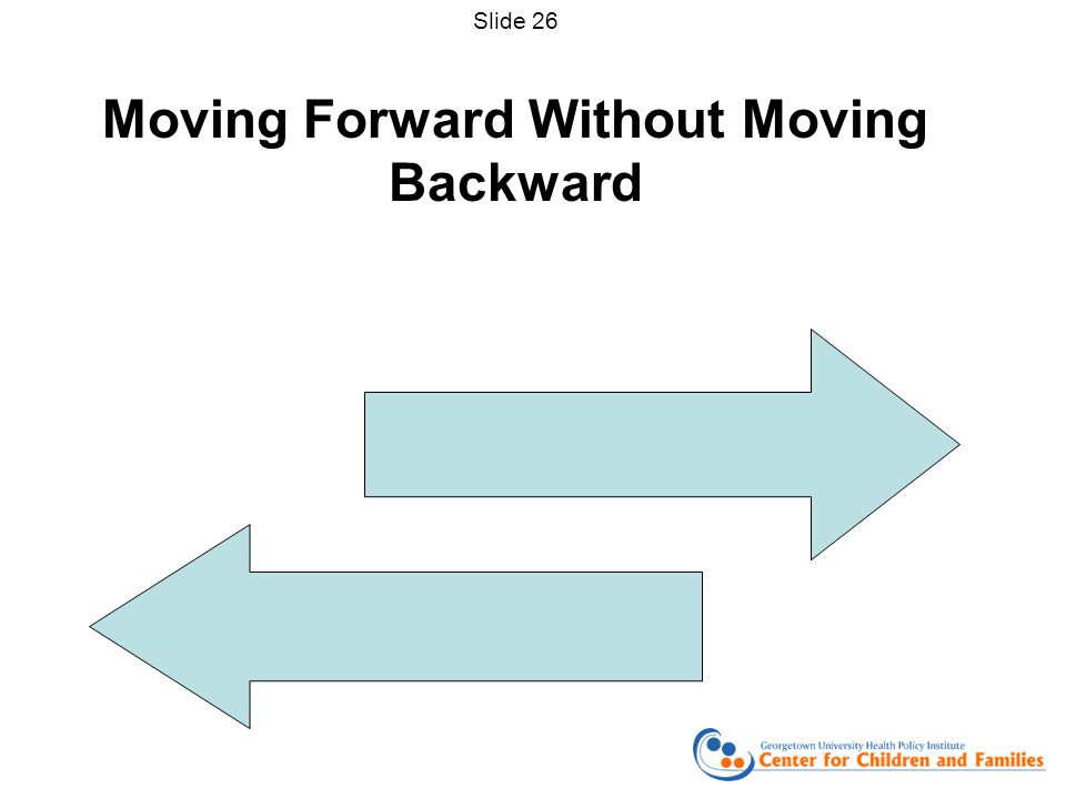 Moving Forward Without Moving Backward Slide 26