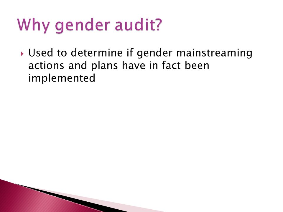 Used to determine if gender mainstreaming actions and plans have in fact been implemented