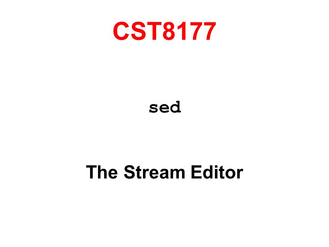 CST8177 sed The Stream Editor