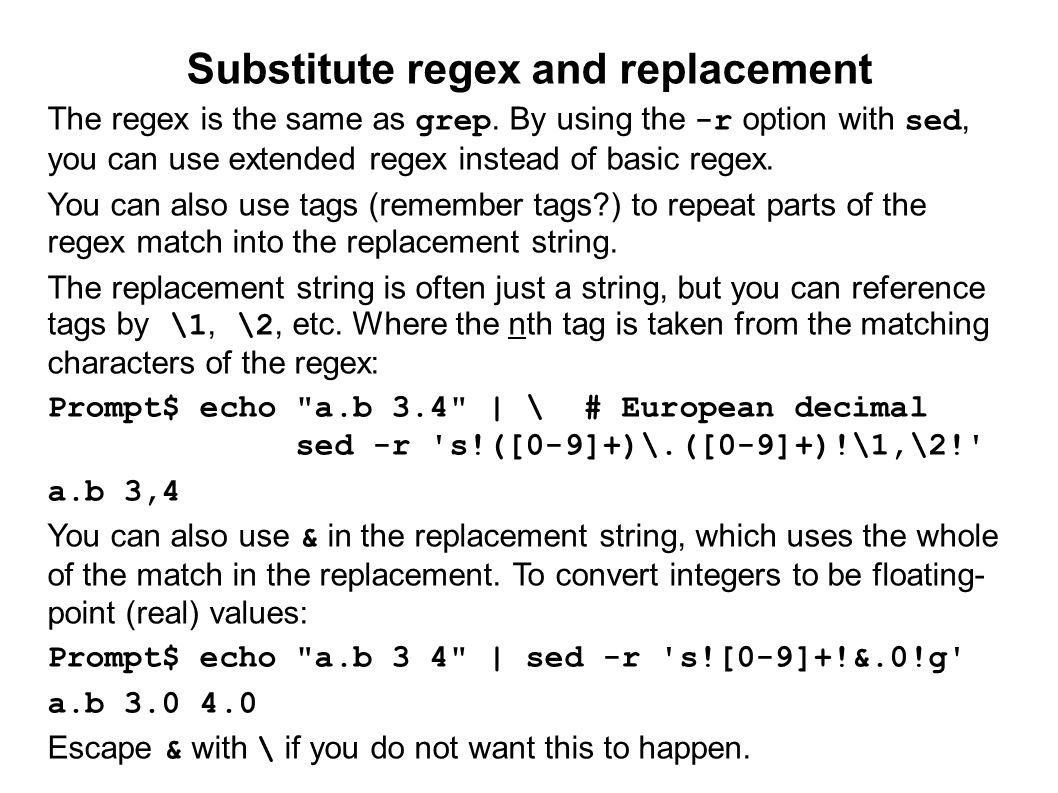 Substitute regex and replacement The regex is the same as grep.