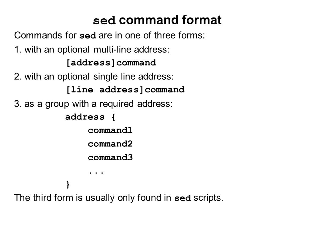 sed command format Commands for sed are in one of three forms: 1.